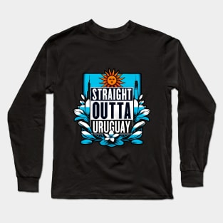 Straight Outta Uruguay Long Sleeve T-Shirt